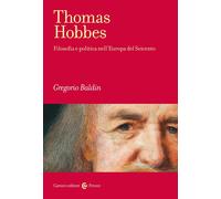Thomas Hobbes. Filosofia e politica nell'Europa del Seicento - Baldin Gregorio
