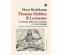 Thomas Hobbes. Il Leviatano. L'archetipo dello Stato moderno e le sue immagini 1651-2001