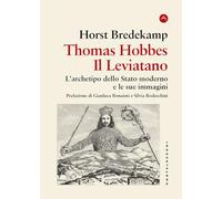 Thomas Hobbes. Il Leviatano. L'archetipo dello Stato moderno e le sue immagini 1651-2001