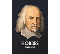 Thomas Hobbes sin rodeos: Lo esencial de su filosofía
