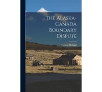 Thomas Hodgins The Alaska-Canada Boundary Dispute (Tascabile)