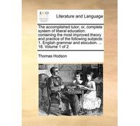 Thomas Hodson The Accomplished Tutor; Or, Complete System of Liberal (Tascabile)