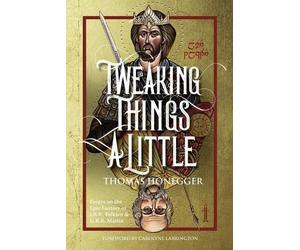 Thomas Honegger Tweaking Things a Little. Essays on the Epic Fantasy (Tascabile)