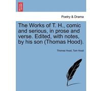 Thomas Hood Tom The Works of T. H., Comic and Serious, in Prose and (Tascabile)