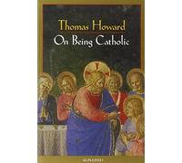 Thomas Howard On Being Catholic (Tascabile)