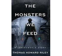 Thomas Howard Riley The Monsters We Feed (Copertina rigida) Luminaworld Story