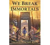 Thomas Howard Riley We Break Immortals (Copertina rigida) Advent Lumina Cycle