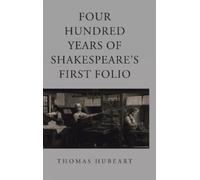 Thomas Hubeart Four Hundred Years of Shakespeare's First Foli (Copertina rigida)