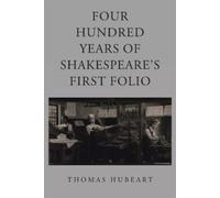 Thomas Hubeart Four Hundred Years of Shakespeare's First Folio (Tascabile)