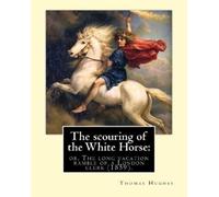 Thomas Hughes Richard Dickie Doyle The scouring of the White Horse (Tascabile)