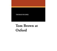 Thomas Hughes Tom Brown at Oxford (Tascabile)