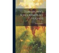 Thomas Hughes Tom Brown's Schooldays [by T. Hughes] (Copertina rigida)