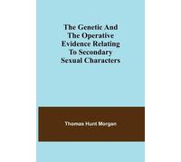 Thomas Hunt Mor The genetic and the operative evidence relating to s (Tascabile)