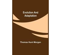 Thomas Hunt Morgan Evolution and Adaptation (Tascabile)