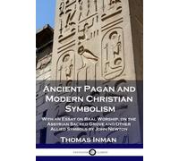 Thomas Inman Ancient Pagan and Modern Christian Symbolism (Tascabile)