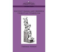 Thomas Inman Ancient Pagan and Modern Christian Symbolism (Tascabile)