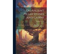 Thomas Inman On Ancient Pillar Stones and Cairns (Copertina rigida)