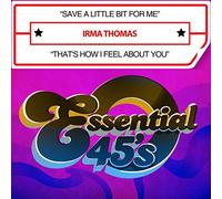 Thomas, Irma - Save A Little Bit For Me / That's How I Feel About