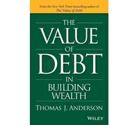 Thomas J. Anderson The Value of Debt in Building Wealth (Copertina rigida)