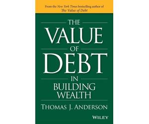 Thomas J. Anderson The Value of Debt in Building Wealth (Copertina rigida)