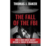 Thomas J Baker The Fall of the FBI (Copertina rigida)