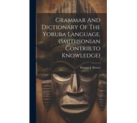 Thomas J Bowen Grammar And Dictionary Of The Yoruba Language. (Copertina rigida)