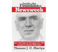 Thomas J C Martyn Inside The Founding Of Newsweek (Tascabile)