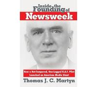 Thomas J C Martyn Inside The Founding Of Newsweek (Tascabile)