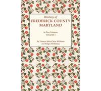 Thomas J C Williams History of Frederick County, Maryland. in Two V (Tascabile)