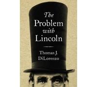 Thomas J Dilorenzo The Problem with Lincoln (Copertina rigida)