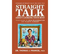 Thomas J. Francel MD, FACS Straight Talk About Looking Your Best (Tascabile)