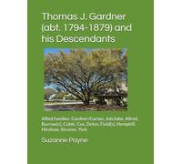 Thomas J. Gardner (abt. 1794-1879) and his Descendants: Allied families: Gardner/Garner, Job/Jobe, Allred, Burrow(s), Coble, Cox, Delon, Field(s), Hemphill, Hinshaw, Stevens, York