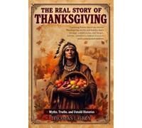 Thomas J Grey The Real Story of Thanksgiving (Tascabile)