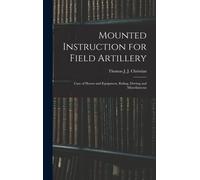 Thomas J J Christian Mounted Instruction for Field Artillery (Copertina rigida)