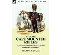 Thomas J Lucas With the Cape Mounted Rifles-Experiences of Ka (Copertina rigida)