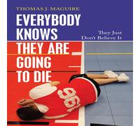 Thomas J Maguire Everybody Knows They Are Going to Die (Tascabile)