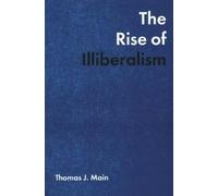 Thomas J. Main The Rise of Illiberalism (Tascabile)