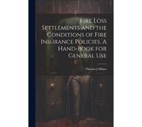 Thomas J Milnes Fire Loss Settlements and the Conditions of Fire Ins (Tascabile)