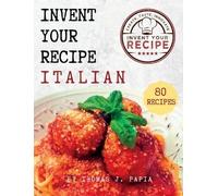 Thomas J Papia Invent Your Recipe Italian Cookbook (Copertina rigida)