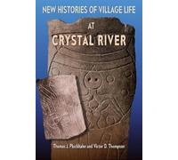 New Histories of Village Life at Crystal River (Florida Museum of Natural History: Ripley P. Bullen Series)