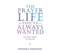 Thomas J Ramundo The Prayer Life You'Ve Always Wanted (Tascabile)
