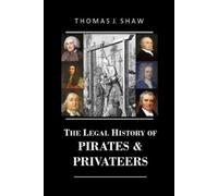 Thomas J Shaw Esq The Legal History of Pirates & Privateers (Tascabile)