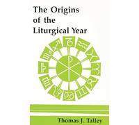 Thomas J. Talley The Origins of the Liturgical Year (Tascabile)