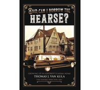 Thomas J Van Kula Dad, Can I Borrow the Hearse? (Copertina rigida)