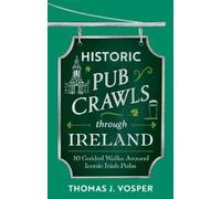 Thomas J. Vosper Historic Pub Crawls Through Ireland (Copertina rigida)
