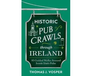Thomas J. Vosper Historic Pub Crawls Through Ireland (Copertina rigida)