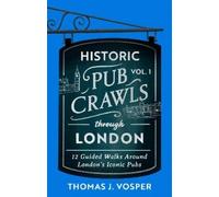 Thomas J. Vosper Historic Pub Crawls Through London, Vol. 1 (Copertina rigida)