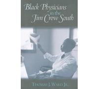 Thomas J. Ward Black Physicians in the Jim Crow South (Tascabile)