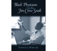 Thomas J. Ward Black Physicians in the Jim Crow South (Tascabile)