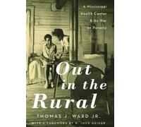 Thomas J. Ward Jr. H. Jack Geiger Out in the Rural (Copertina rigida)